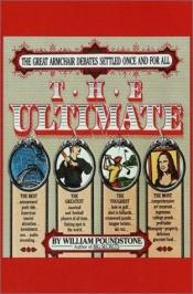 book cover of The Ultimate : The Great Armchair Debates Settled Once And For All by William Poundstone