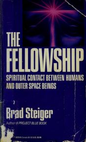 book cover of The Fellowship: Spiritual Contact Between Humans and Outer Space Beings by Brad Steiger