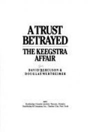 book cover of A Trust Betrayed: The Keegstra Affair by David Bercuson