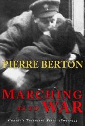 book cover of Marching As To War: Canada's Turbulent Years by Pierre Berton
