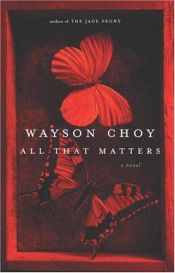 book cover of All That Matters by Wayson Choy