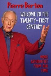 book cover of Welcome To the Twenty First Century by Pierre Berton