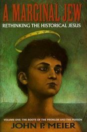 book cover of A Marginal Jew: Rethinking the Historical Jesus, The Roots of the Problem and the Person (Volume 1) by John P. Meier