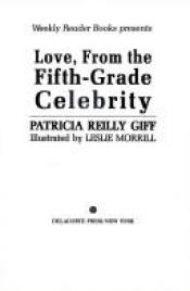 book cover of Love, From the Fifth-Grade Celebrity -- First 1st Printing w by Patricia Reilly Giff