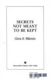 book cover of Secrets Not Meant to Be Kept by Gloria D. Miklowitz