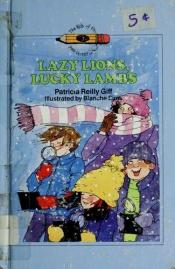 book cover of Lazy lions, lucky lambs ; illustrated by Blanche Sims by Patricia Reilly Giff