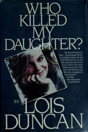 book cover of Who Killed My Daughter? by Lois Duncan