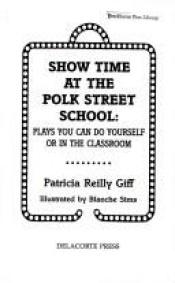 book cover of Showtime at the Polk Street School: Plays You Can Do Yourself or in the Classroom (Polk Street Special, No 5) by Patricia Reilly Giff