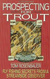 book cover of Prospecting for Trout: Fly Fishing Secrets from a Streamside Observer (An Orvis Guide) by Tom Rosenbauer