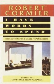 book cover of I Have Words to Spend by Robert Cormier