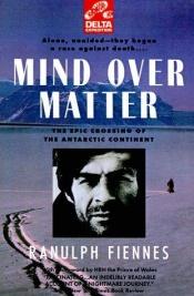 book cover of Mind over Matter: The Epic Crossing of the Antarctic Continent (Delta Expedition) by Ranulph Fiennes
