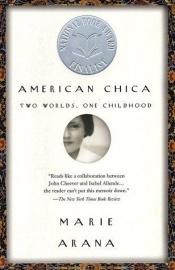book cover of American Chica : Two Worlds, One Childhood by Marie Arana