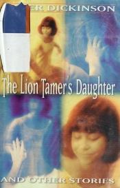 book cover of The Lion Tamer's Daughter and Other Stories by Peter Dickinson