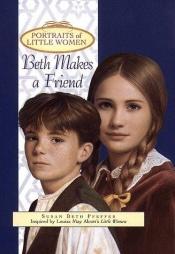 book cover of Beth Makes a Friend (Portraits of Little Women) by Susan Beth Pfeffer