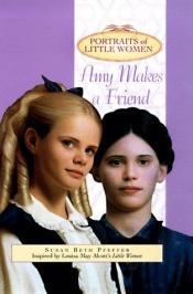 book cover of AMY MAKES A FRIEND (PLW8) (Portraits of Little Women) by Susan Beth Pfeffer