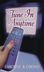 book cover of Tune in anytime by Caroline B. Cooney