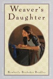 book cover of Weaver's daughter by Kimberly Brubaker Bradley