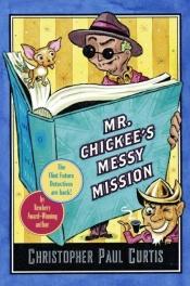 book cover of Mr. Chickee's Messy Mission by Christopher Paul Curtis