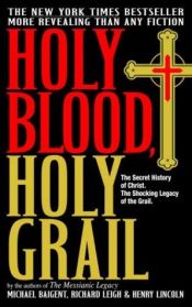 book cover of Holy Blood, Holy Grail: The Secret History of Jesus, the Shocking Legacy of the Grail by Michael Baigent