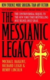 book cover of The messianic legacy by Michael Baigent