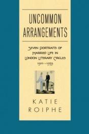 book cover of Uncommon Arrangements: Seven Marriages by Katie Roiphe