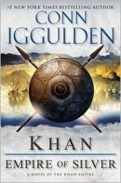 book cover of Khan: Empire of Silver - A Novel of the Khan Empire by Conn Iggulden