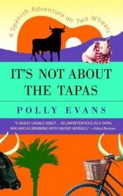 book cover of It's Not About the Tapas by Polly Evans