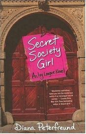 book cover of Secret society girl : an Ivy League novel by Diana Peterfreund