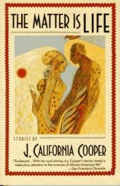 book cover of The matter is life by J. California Cooper