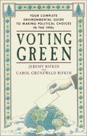 book cover of Voting Green: Your Complete Environmental Guide to Making Political Choices in the 90s by Jérémy Rifkin