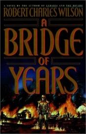 book cover of A Bridge of Years by Robert Charles Wilson