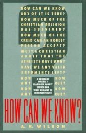 book cover of How Can We Know? by A. N. Wilson