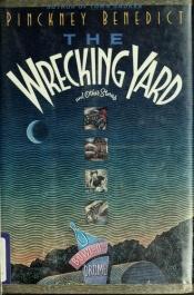 book cover of The wrecking yard by Pinckney Benedict