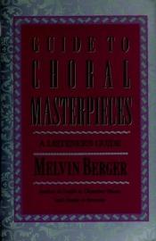 book cover of Guide to choral masterpieces : a listener's guide by Melvin Berger