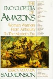 book cover of The encyclopedia of Amazons : women warriors from antiquity to the modern era by Jessica Amanda Salmonson