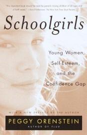 book cover of School Girls: Young Women, Self-Esteem and the Confidence Gap by Peggy Orenstein