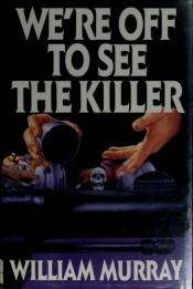 book cover of We're off to see the killer by William Murray