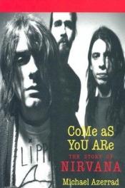 book cover of Come as You Are: The Story of Nirvana by Michael Azerrad