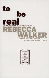 book cover of To Be Real: Telling the Truth by Rebecca Walker