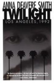 book cover of Twilight Los Angeles, 1992 On the Road: A search f by Anna Deavere Smith
