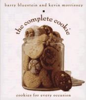 book cover of The complete cookie : cookies for every occasion by Barry Bluestein