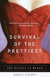book cover of Survival of the Prettiest: The Science of Beauty by Nancy Etcoff