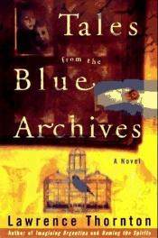 book cover of Tales from the blue archives by Lawrence Thornton