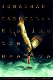 book cover of Kissing The Beehive [Lit.157] by Jonathan Carroll