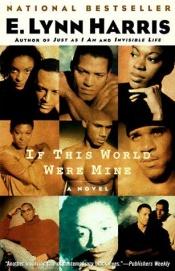 book cover of If This World Were Mine by E. Lynn Harris