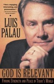 book cover of God Is Relevant: Finding Strength and Peace in Today's World by Luis Palau