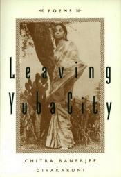 book cover of Leaving Yuba City by Chitra Banerjee Divakaruni