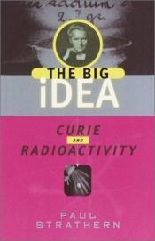 book cover of Curie and radioactivity by Paul Strathern