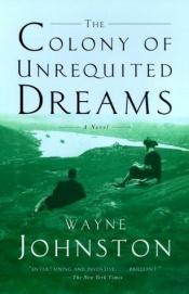book cover of The Colony of Unrequited Dreams by Wayne Johnston