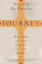 book cover of The Journey: A Pilgrim in the Lands of the Spirit by Alister McGrath